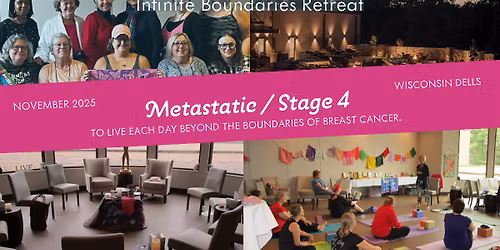 Metastatic Stage IV Infinite Boundaries Retreat