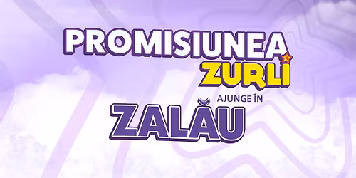 "PROMISIUNEA ZURLI" ZAL\u0102U