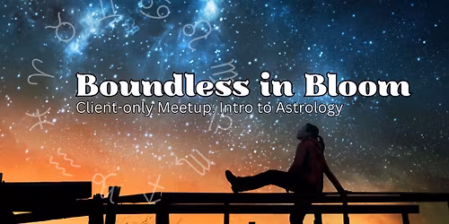 Boundless In Bloom Meetup: Intro to Astrology