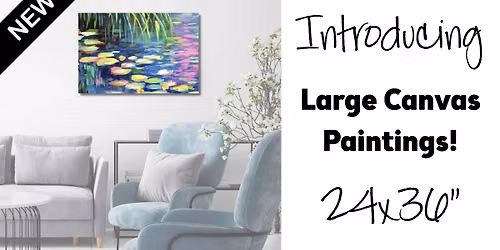 NEW Large Canvas Painting! 24x36" Monet's Lillies Paint and Sip Afternoon
