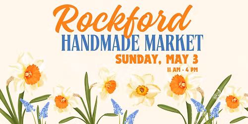 Rockford Handmade Market - Spring Edition!