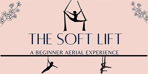 The Soft Lift Vol. 2: A Beginner Aerial Experience