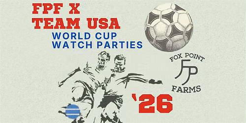 World Cup Watch Parties at Fox Point Farms
