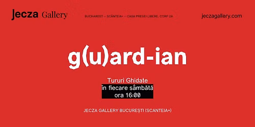 g(U)ard-ian \u2014 Tur Ghidat | Jecza Gallery Bucharest