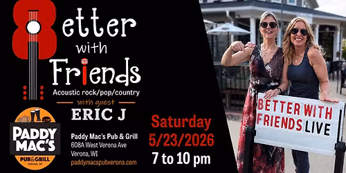 Better With Friends w\/guest Eric J @ Paddy Mac's! May 23