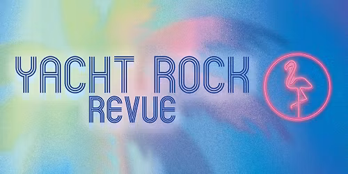Yacht Rock Revue - Yacht Rock Forever Tour Presented by CANN