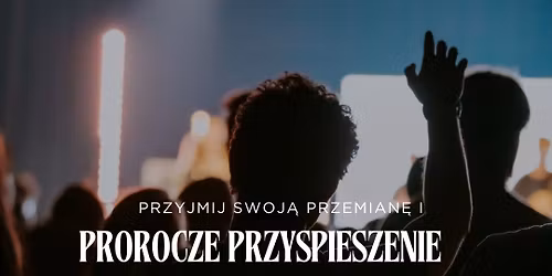 KONFERENCJA "PROROCZE PRZYSPIESZENIE"  