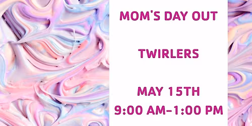 \ud83d\udcab Mom\u2019s Day Out: \ud83d\udc9e Twirler Time! \ud83d\udcab