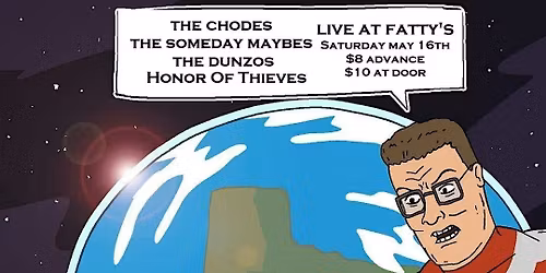 THE CHODES, THE SOMEDAY MAYBES, THE DUNZOS AND HONOR OF THEIVES AT FATTYS!