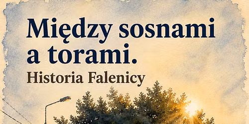 Mi\u0119dzy sosnami a torami. Historia Falenicy. 