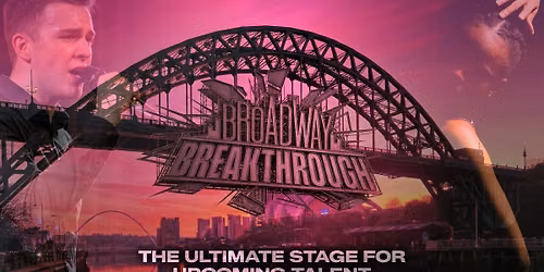 Broadway Breakthrough: Newcastle Qualifier