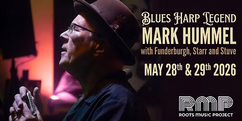 Blues Harp Legend Mark Hummel with Funderburgh, Starr and Stuve  (Thursday)