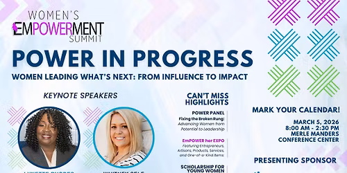 Women\u2019s EmPOWERment Summit Power in Progress: Women Leading What\u2019s Next \u2014 From Influence to Impact