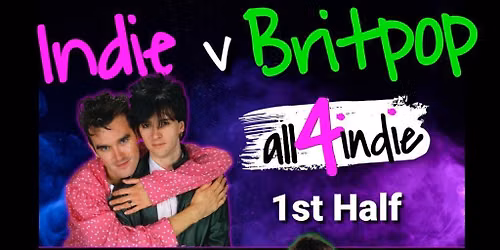 INDIE v BRITPOP Double Headliner | all4indie v Britpop United