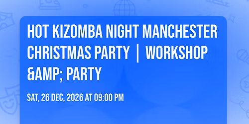 Hot Kizomba Night Manchester Christmas Party | Workshop & Party