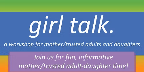 Girl Talk: Parent\/Trusted Adult & Daughter Workshop