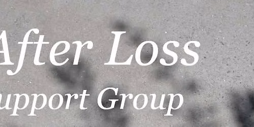 Life After Loss - Grief Support Group