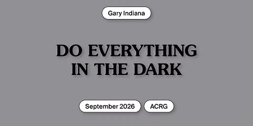 ACRG (Gary Indiana \u2013 Do Everything in the Dark)