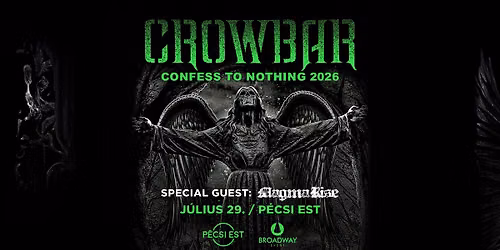 CROWBAR (USA) - Confess To Nothing 2026, vend\u00e9g: Magma Rise \u2022 P\u00e9csi Est