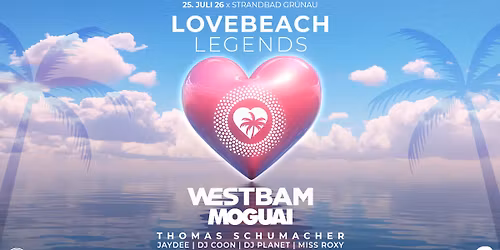 LOVEBEACH \u2013 LEGENDS \u2013 25.07.26 - Westbam, Moguai, Thomas Schumacher uvm.