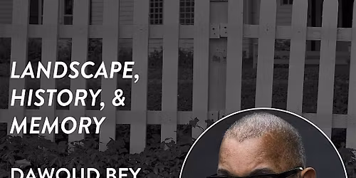 Landscape, History, and Memory presented by Dawoud Bey