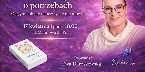 Porozmawiajmy o Potrzebach - o czym kobiety nauczy\u0142y si\u0119 nie m\u00f3wi\u0107. Spotkanie otwarte