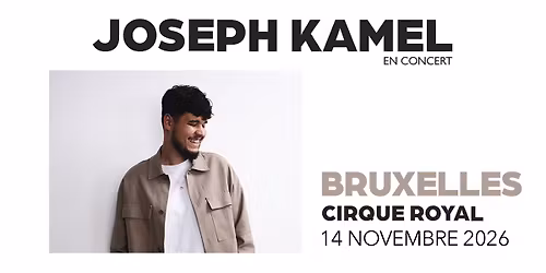 JOSEPH KAMEL -  Cirque Royal, Bruxelles