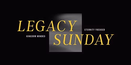 LEGACY Sermon Series