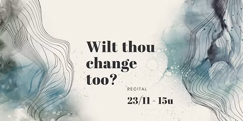 Wilt thou change too? - recital Barbara Struys (sopraan) & Babette Craens (piano)