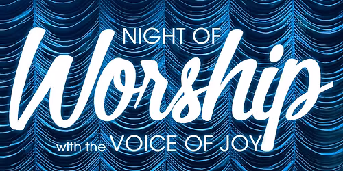 Night of Worship with the Voice of Joy