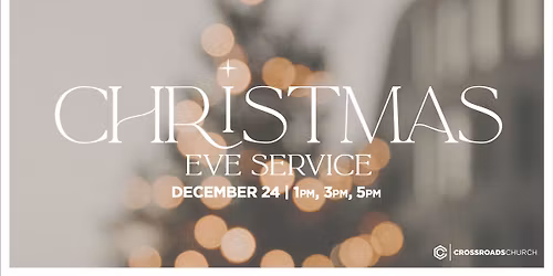 CHRISTMAS EVE at Crossroads Church | 5pm