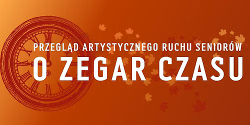 45. Przegl\u0105d Artystycznego Ruchu Senior\u00f3w "O Zegar Czasu" 