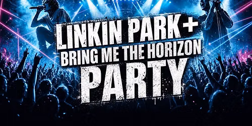 LINKIN PARK + BRING ME THE HORIZON PARTY
