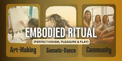 Embodied Ritual: Perfectionism, Pleasure, & Play