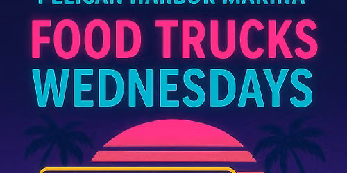 Food Trucks Wednesdays Pelican Harbor Marina