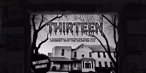 THIRTEEN - a paranormal investigation w\/Journey Into The Haunted