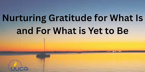 Nurturing Gratitude for What Is and For What is Yet to Be