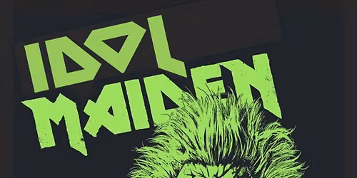 Idol Maiden! FRIDAY 30th Jan 8pm