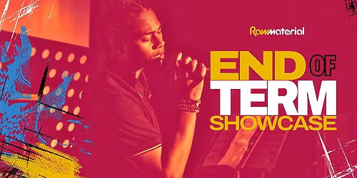 Raw Material's End of Term Showcase