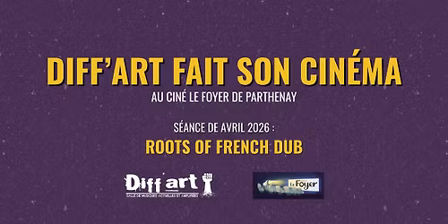 DIFF'ART FAIT SON CIN\u00c9MA | ROOTS OF FRENCH DUB | Cin\u00e9ma le Foyer, Parthenay (79)