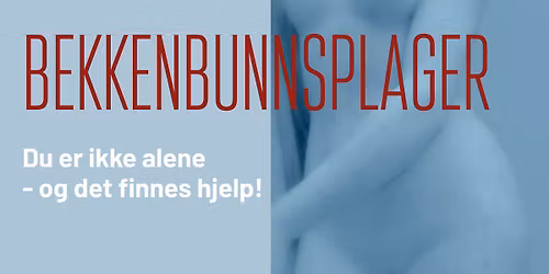 Bekkenbunnsplager - gratis foredrag