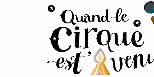 Spectacle QUAND LE CIRQUE EST VENU - Cie La P'tite Fabrique de Cirque