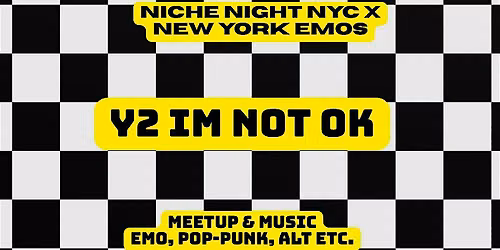 Niche Night NYC X New York Emos: Y2 Im not Ok