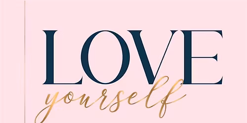 LOVE YOURSELF WORKSHOP