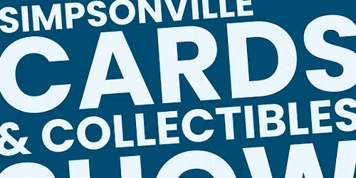 Simpsonville Cards & Collectibles Show