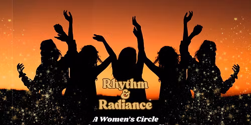 Rhythm & Radiance: A Women's Circle to dance, to share, to connect!