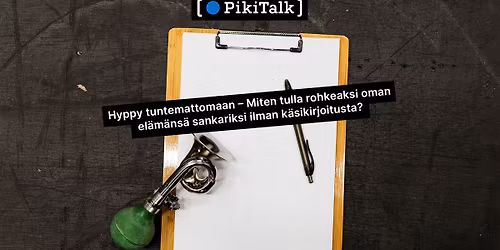 PikiTalk: Hyppy tuntemattomaan \u2013 Miten tulla rohkeaksi oman el\u00e4m\u00e4n sankariksi ilman k\u00e4sikirjoitusta?