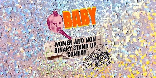 Baby! Women and non binary stand up comedy