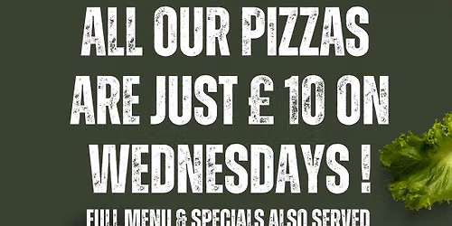 All our freshly made Pizzas are \u00a3 10 on Wednesdays ! 