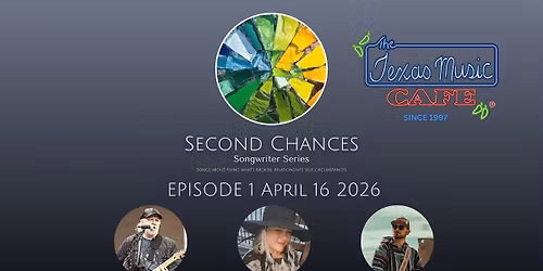 Second Chances Songwriter Series Episode 1 April 16 2026 at Texas Music Cafe
